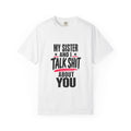 Funny Sister T-Shirt "My Sister And I Talk Shit About You" Graphic Tee
