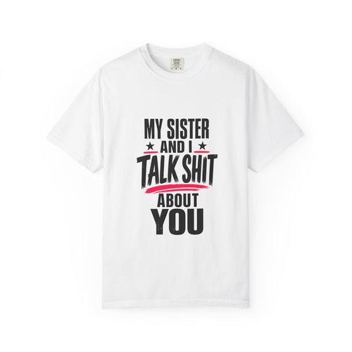 Funny Sister T-Shirt "My Sister And I Talk Shit About You" Graphic Tee