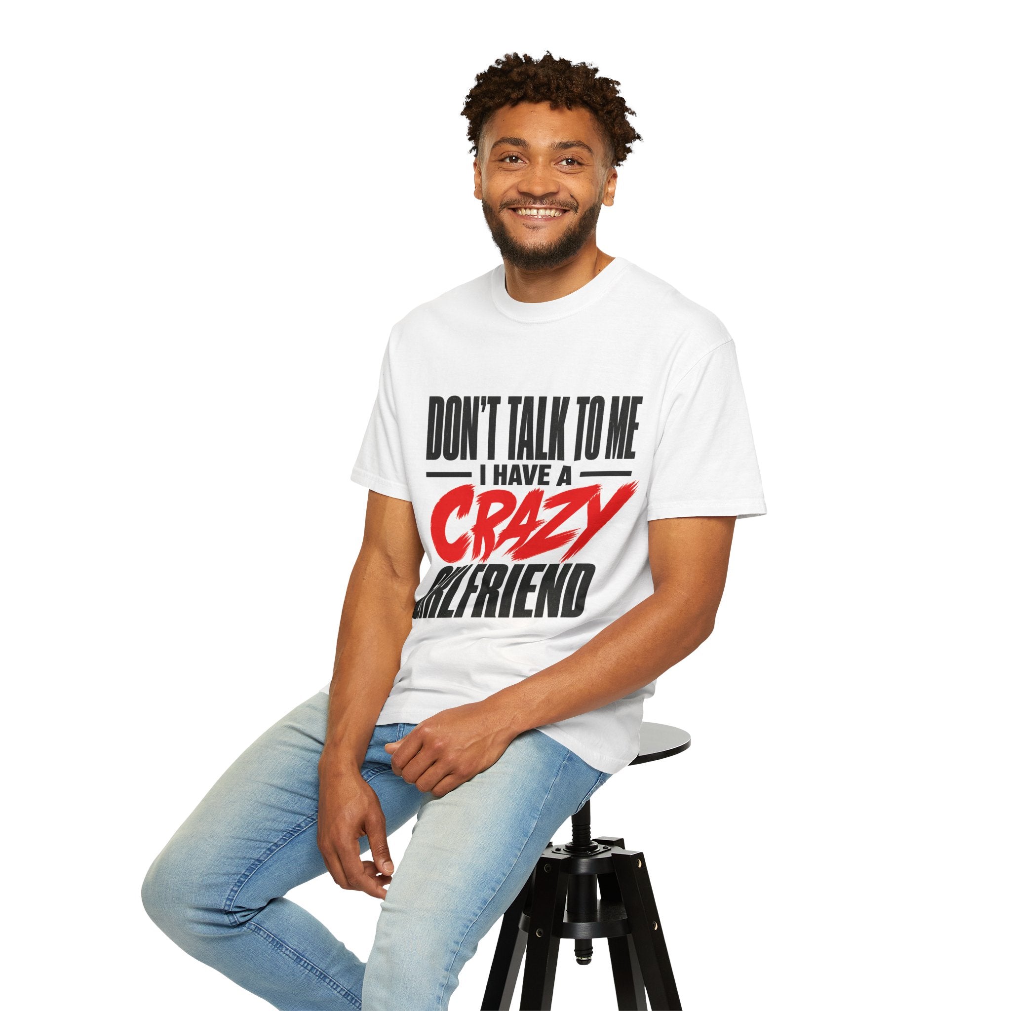 Don’t Talk To Me I Have A Crazy Girlfriend T-Shirt