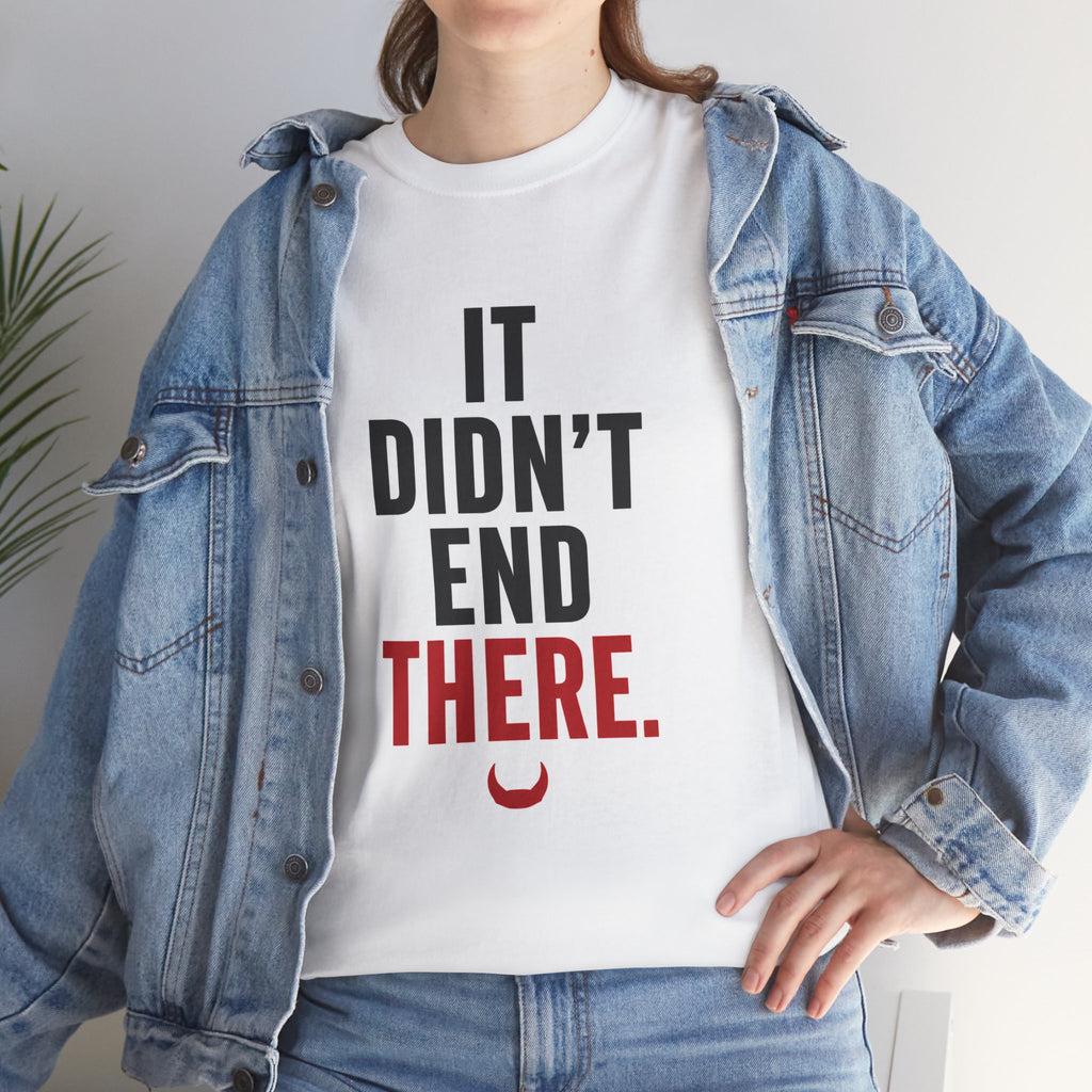It Didn't End There Tee – Inspirational Graphic T‑Shirt