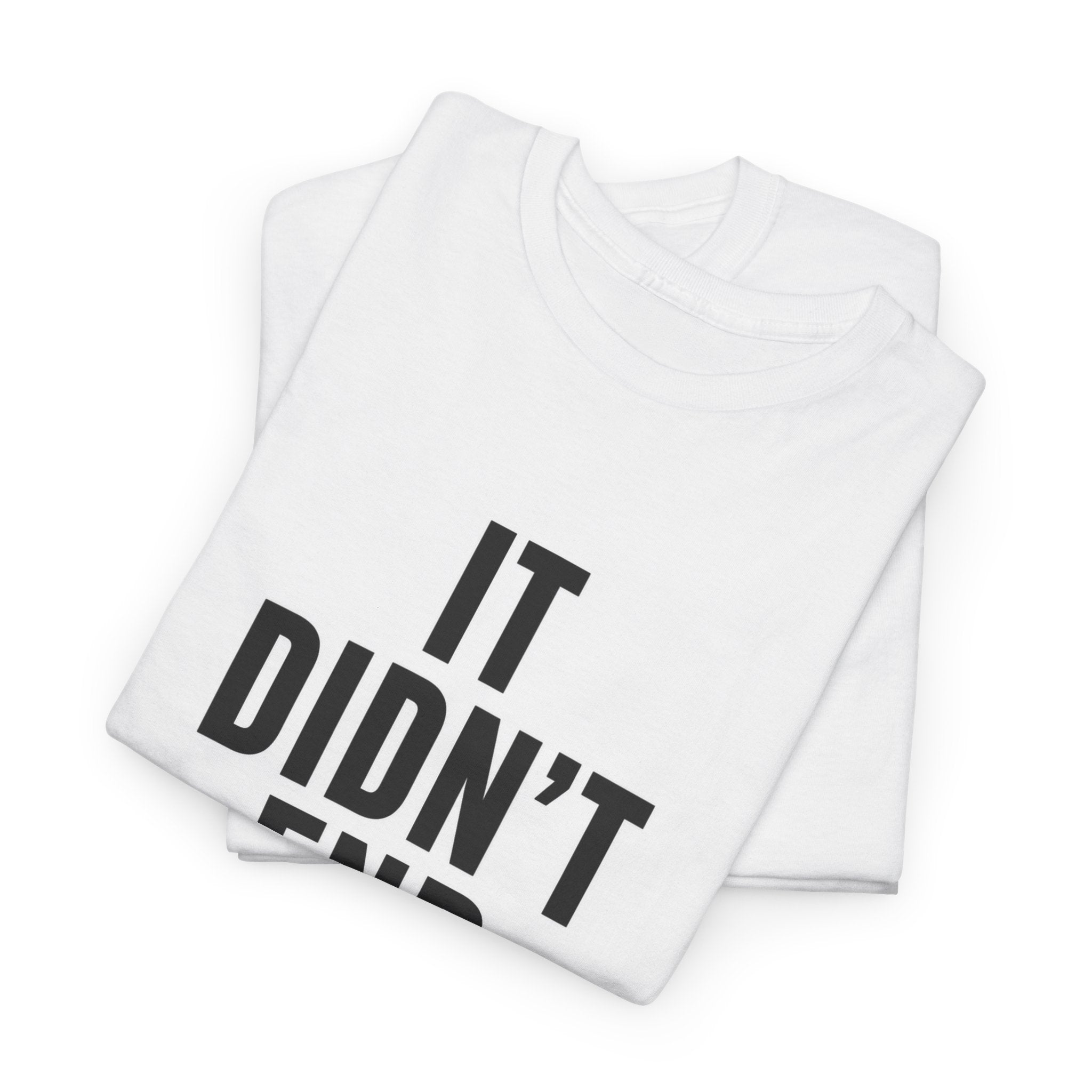 It Didn't End There Tee – Inspirational Graphic T‑Shirt