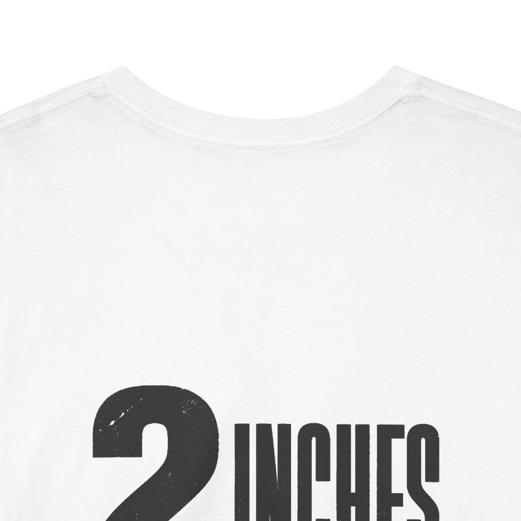 2 Inches Take It or Leave It Tee