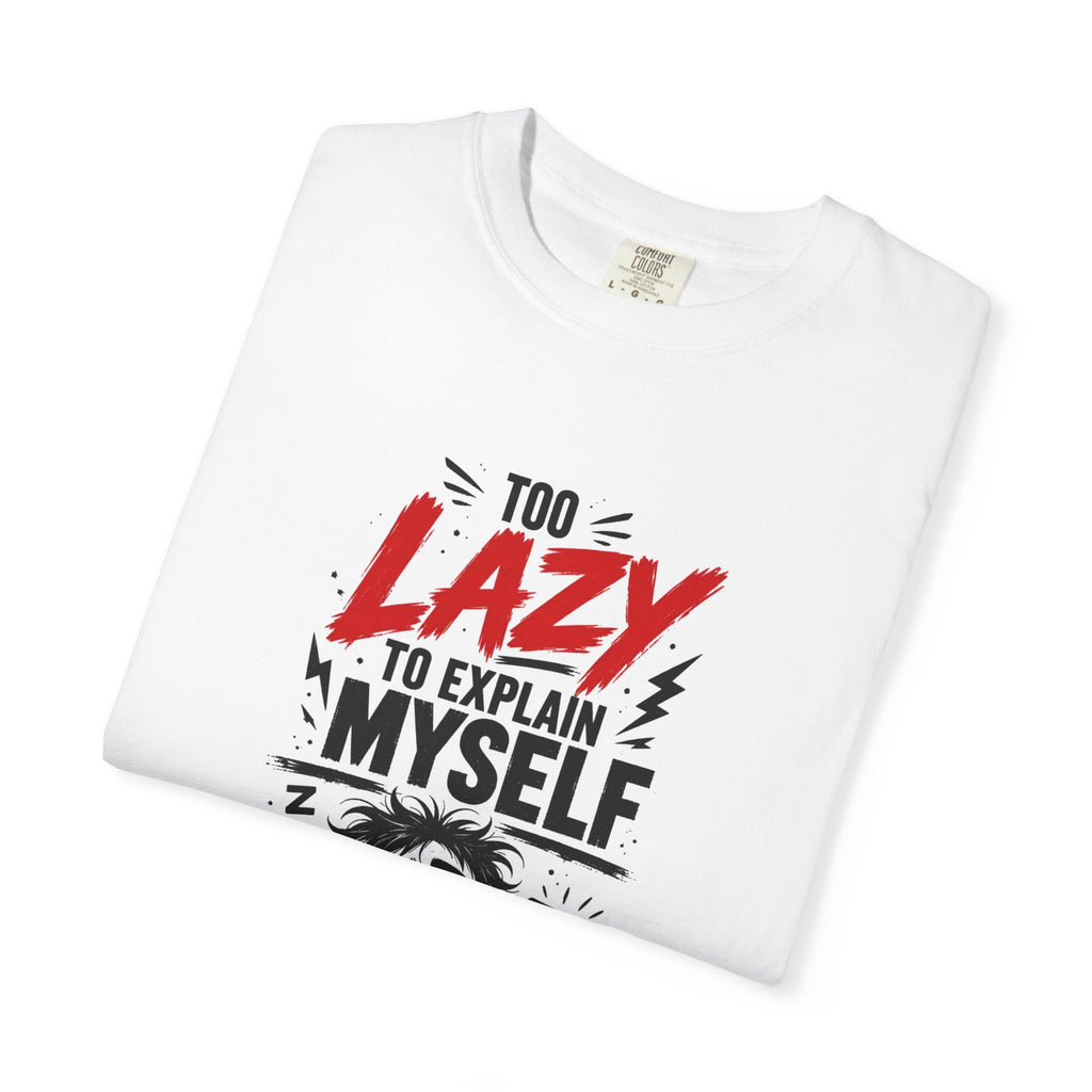 Lazy to Explain Tee "Too Lazy to Explain Myself, Just Judge Me" Graphic T-Shirt