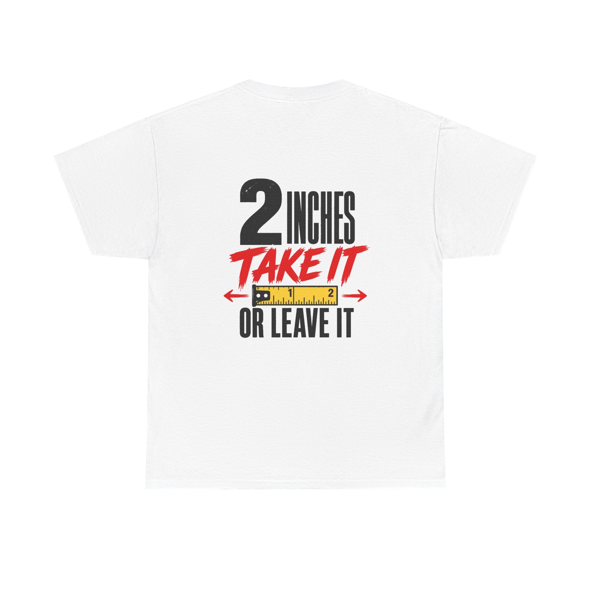 2 Inches Take It or Leave It Tee