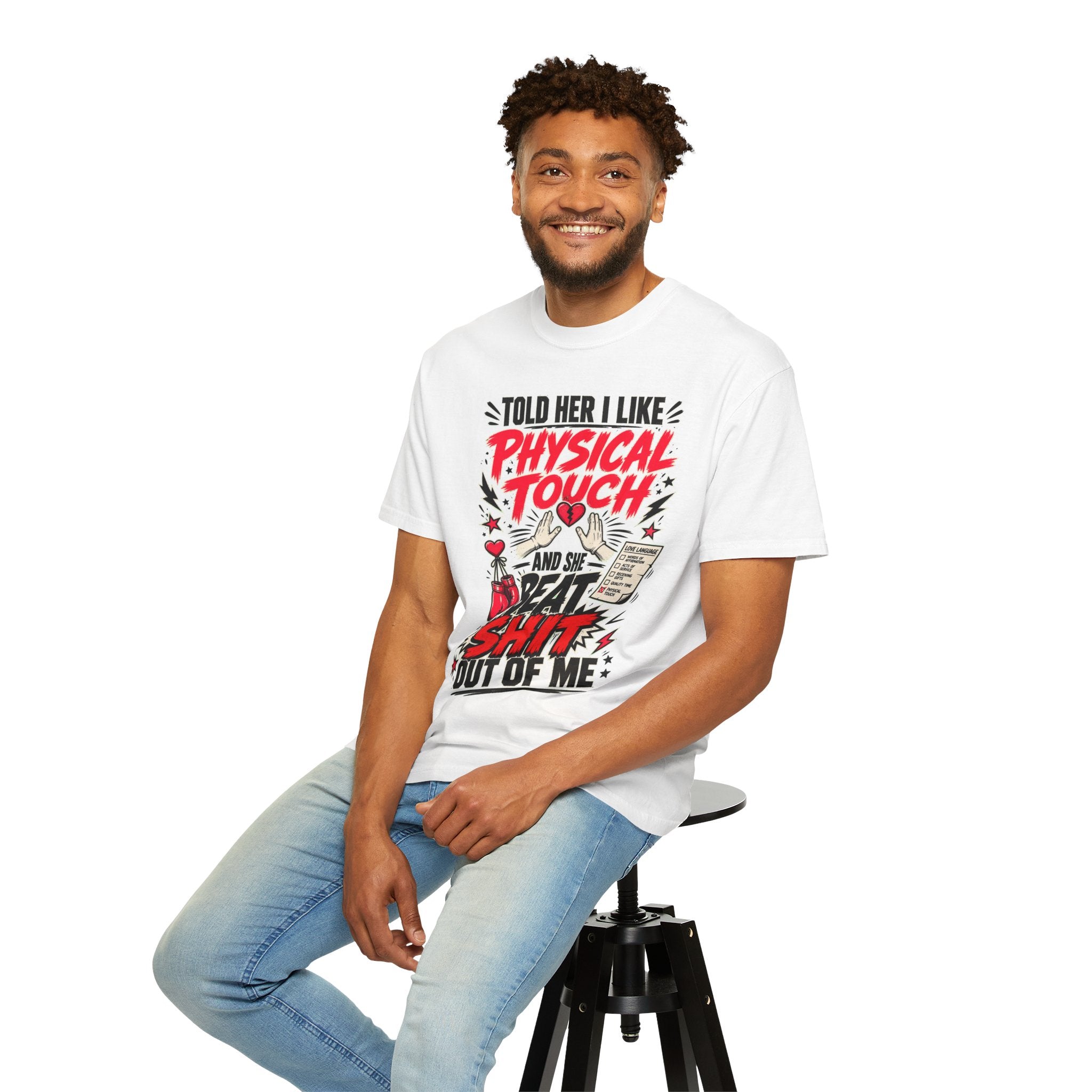 T-Shirt "I Told Her I Like Physical Touch and She Beat Shit Out of Me" Graphic Tee
