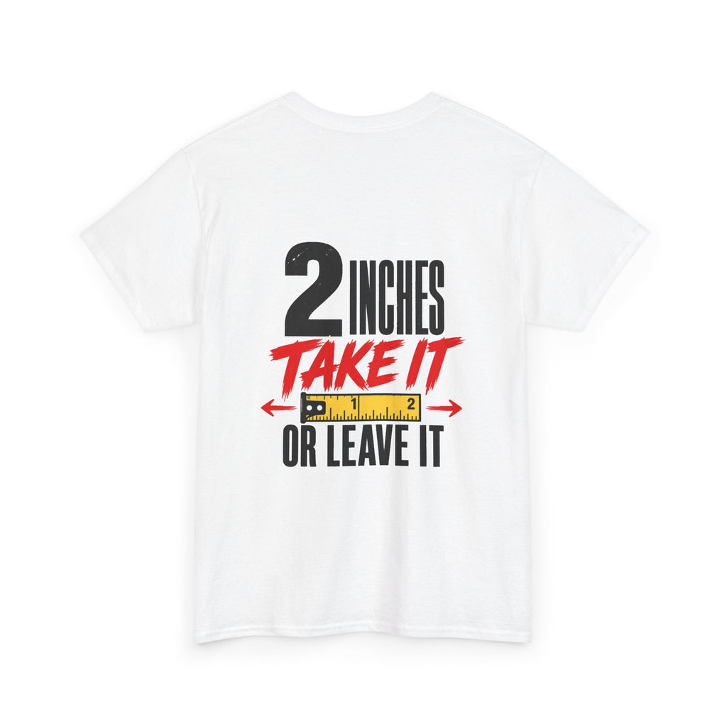 2 Inches Take It or Leave It Tee