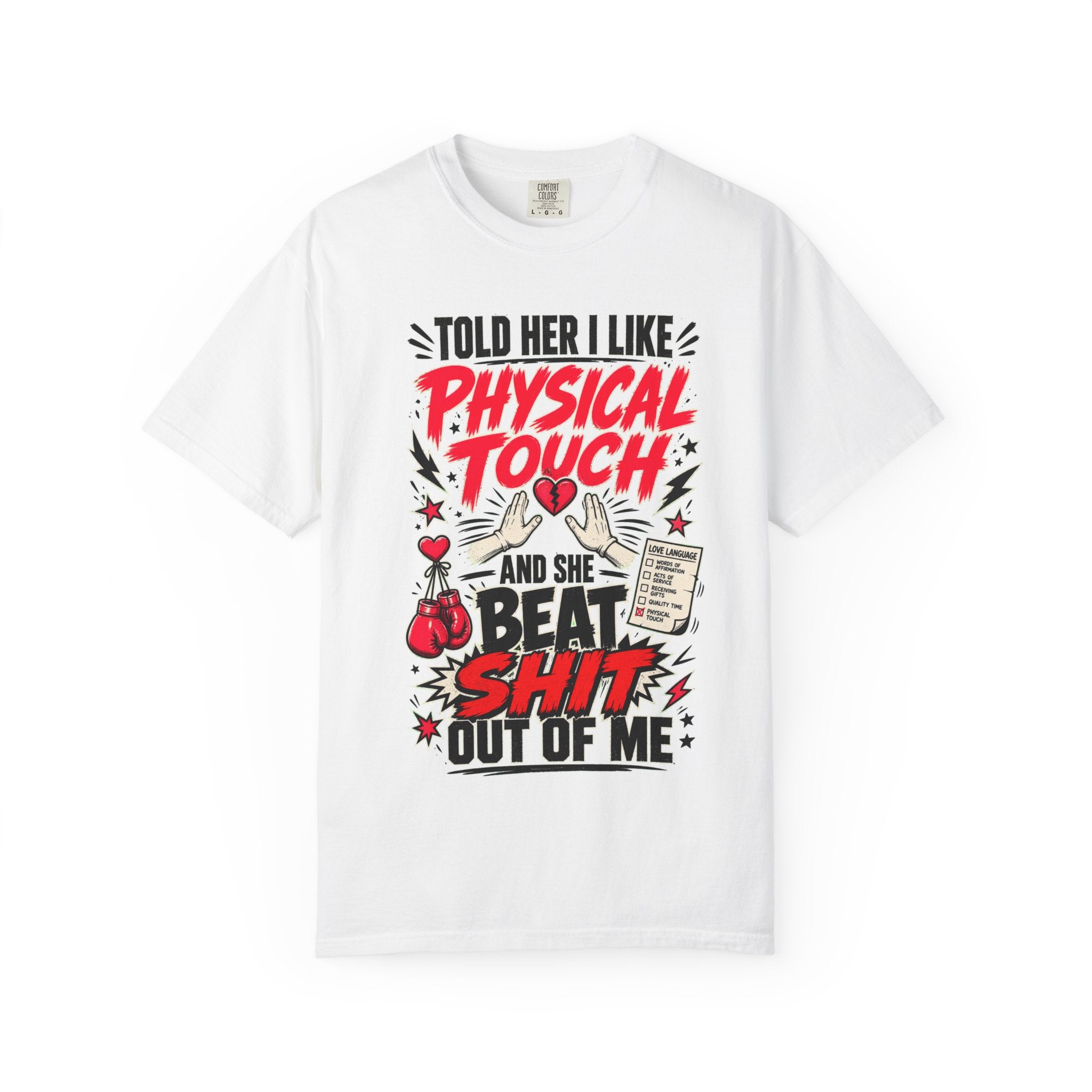 T-Shirt "I Told Her I Like Physical Touch and She Beat Shit Out of Me" Graphic Tee