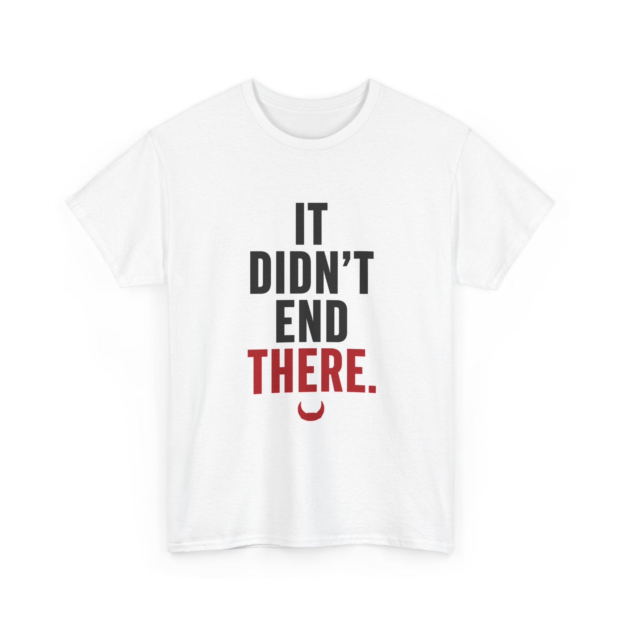 It Didn't End There Tee – Inspirational Graphic T‑Shirt