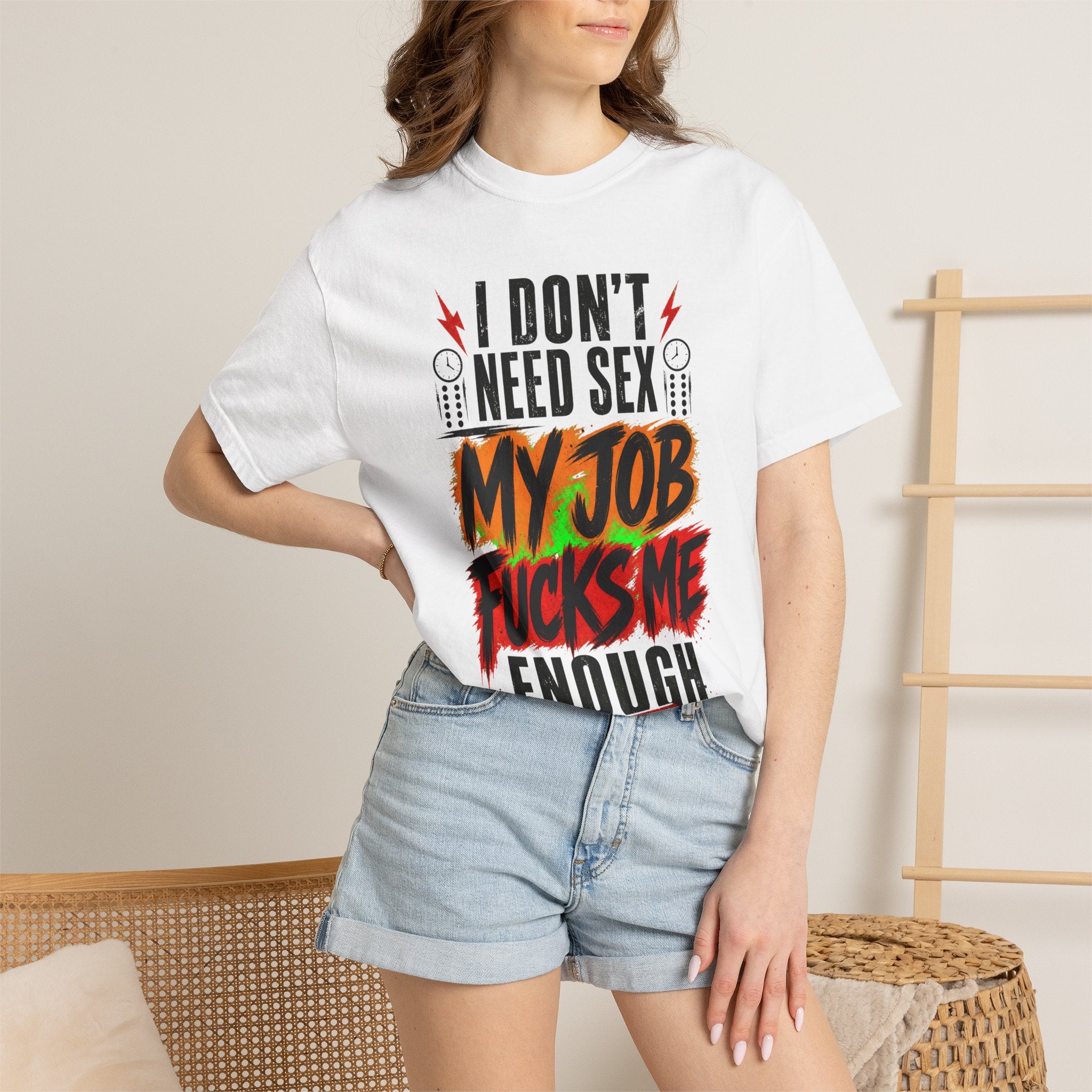 Graphic T-Shirt  "I Don't Need Sex, My Job Fucks Me Enough" Bold Statement Tee