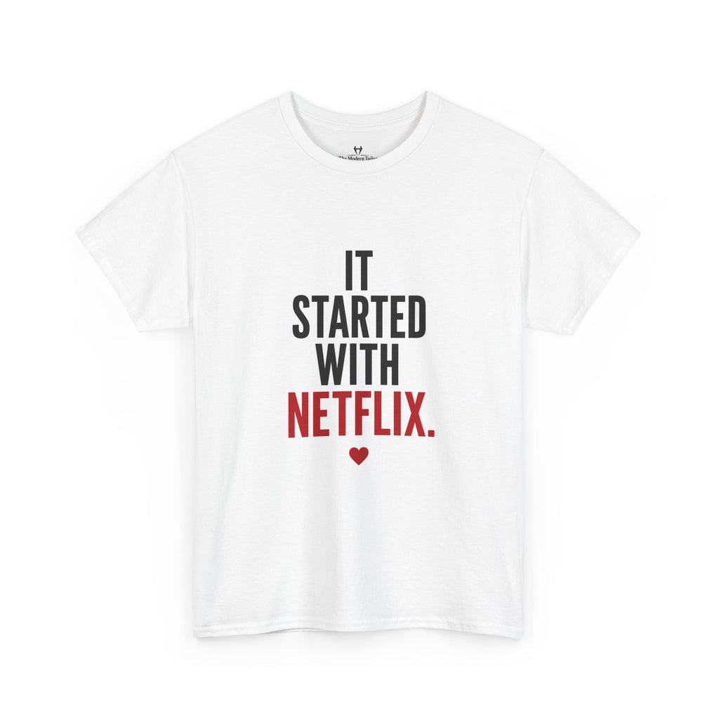 It Started With Netflix T-Shirt  Funny Romantic TV Streaming Tee