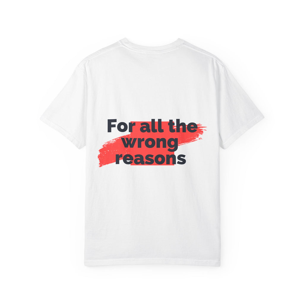 T-Shirt  "For All the Wrong Reasons" Back-Print Graphic Tee