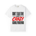Don’t Talk To Me I Have A Crazy Girlfriend T-Shirt