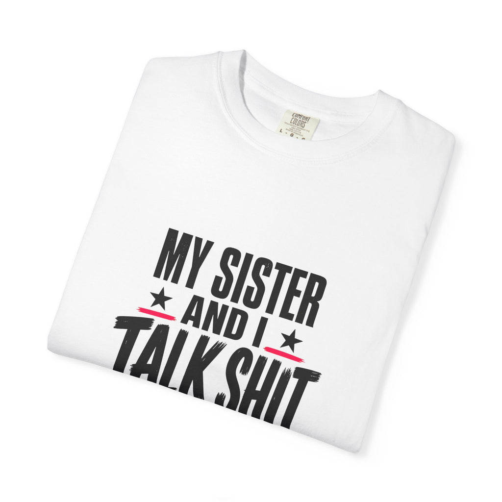 Funny Sister T-Shirt "My Sister And I Talk Shit About You" Graphic Tee