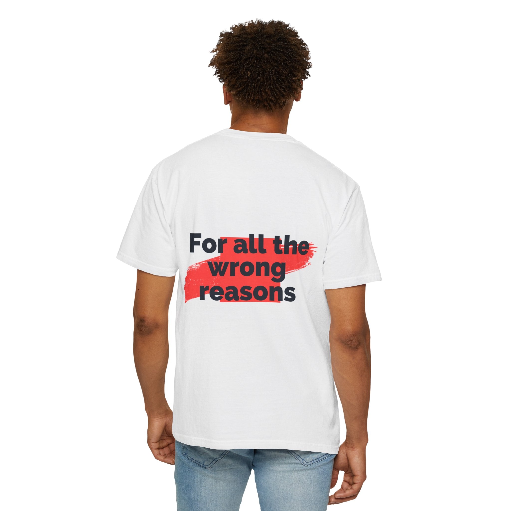 T-Shirt  "For All the Wrong Reasons" Back-Print Graphic Tee