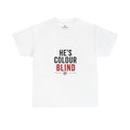 He's Colour Blind T-Shirt — Funny Graphic Tee for Couples & Pride Awareness