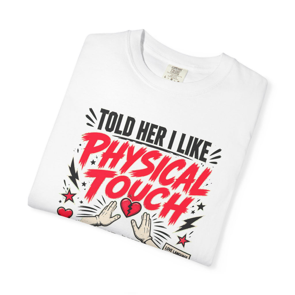 T-Shirt "I Told Her I Like Physical Touch and She Beat Shit Out of Me" Graphic Tee