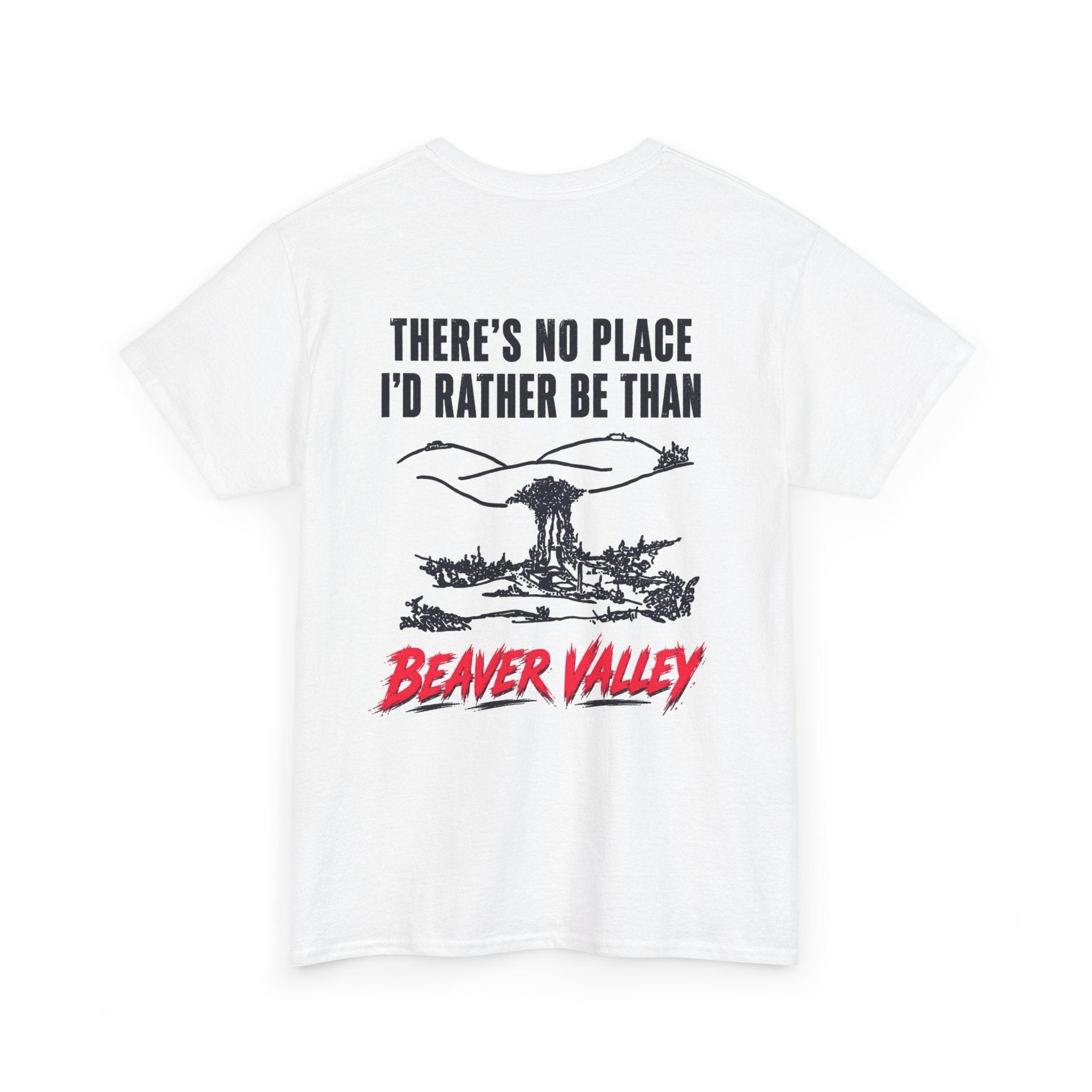 Beaver Valley Graphic Tee "There's No Place I'd Rather Be Than Beaver Valley" Back Print