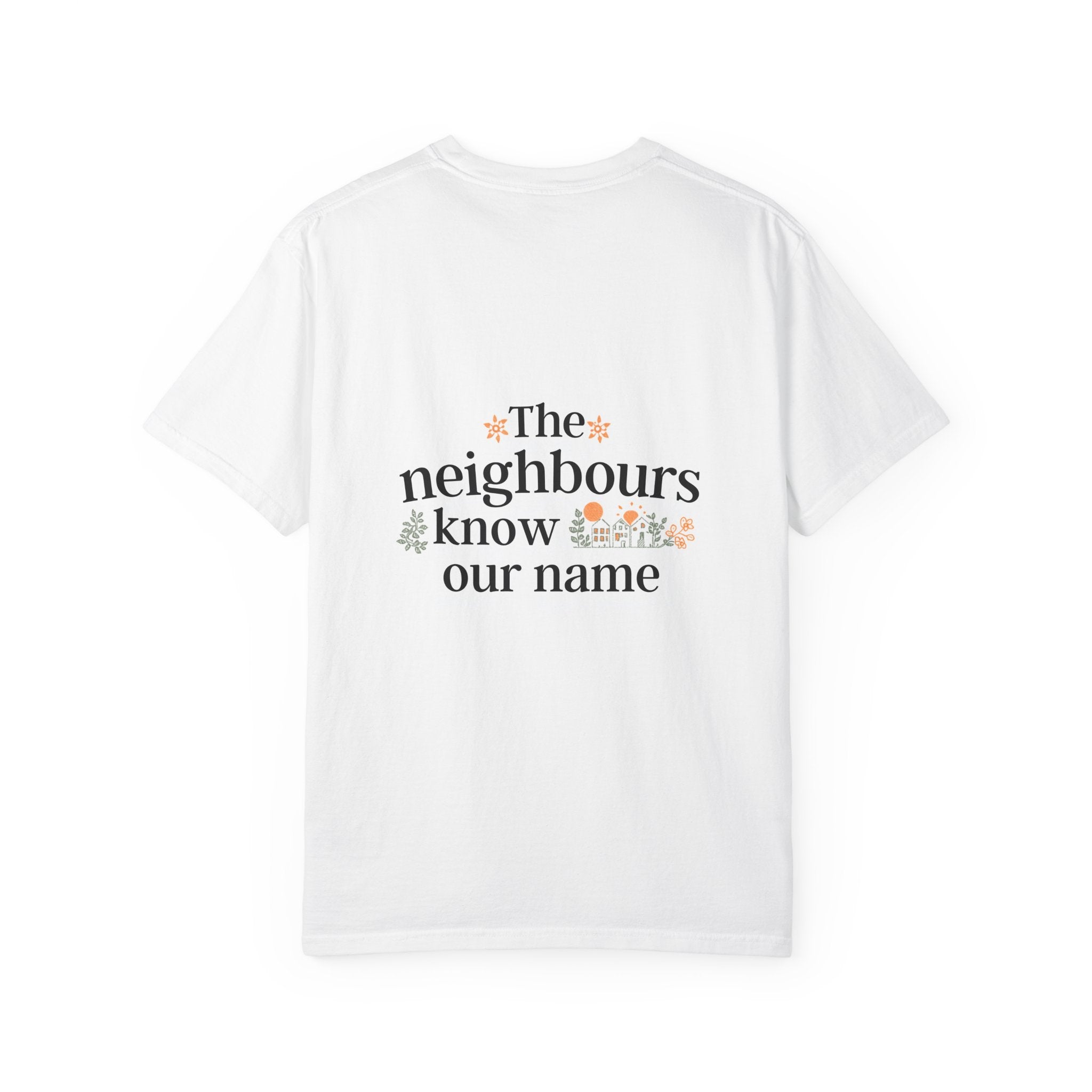 T-Shirt  “The neighbours know our name” Floral Graphic Tee