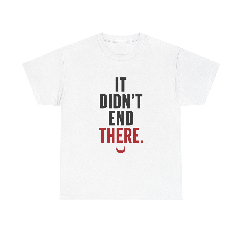 It Didn't End There Tee – Inspirational Graphic T‑Shirt