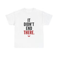 It Didn't End There Tee – Inspirational Graphic T‑Shirt