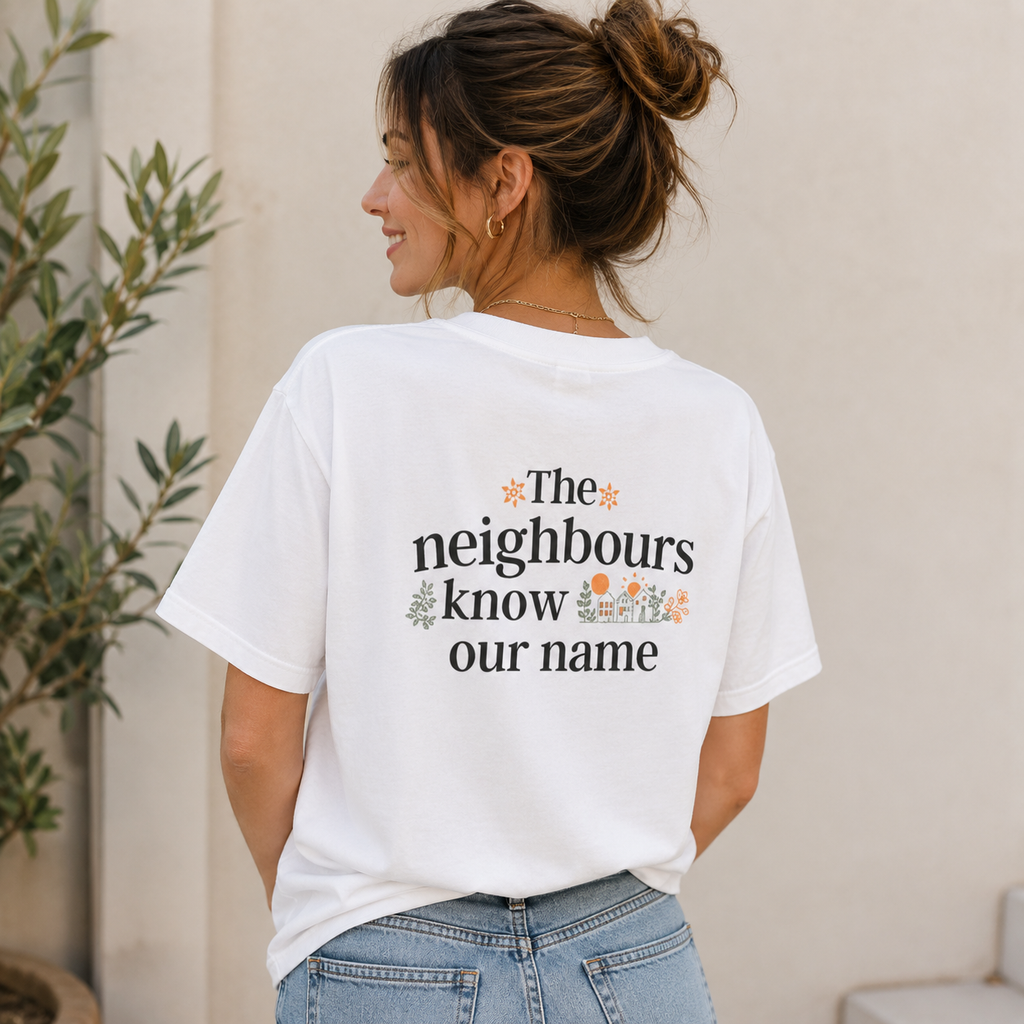 T-Shirt  “The neighbours know our name” Floral Graphic Tee
