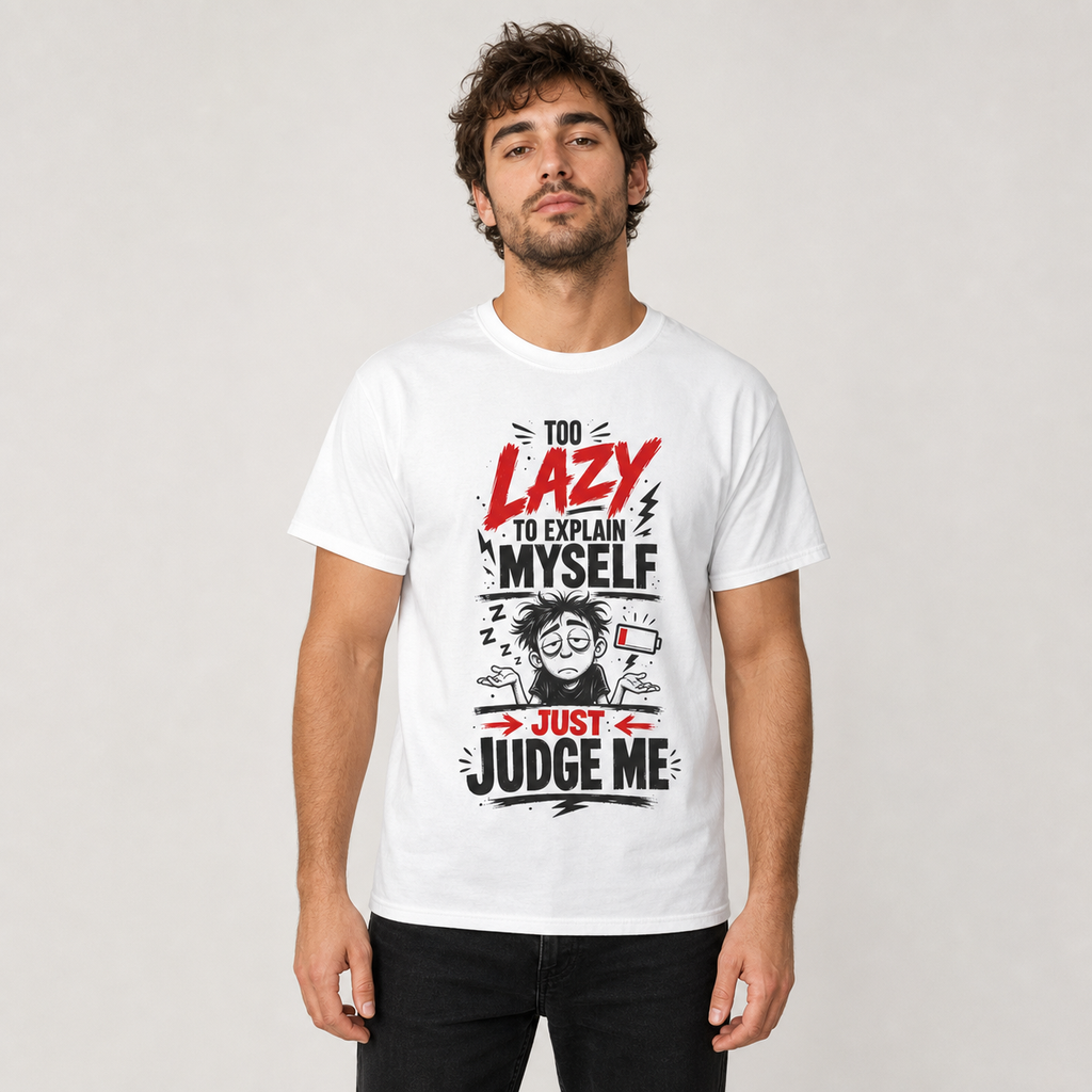 Lazy to Explain Tee "Too Lazy to Explain Myself, Just Judge Me" Graphic T-Shirt