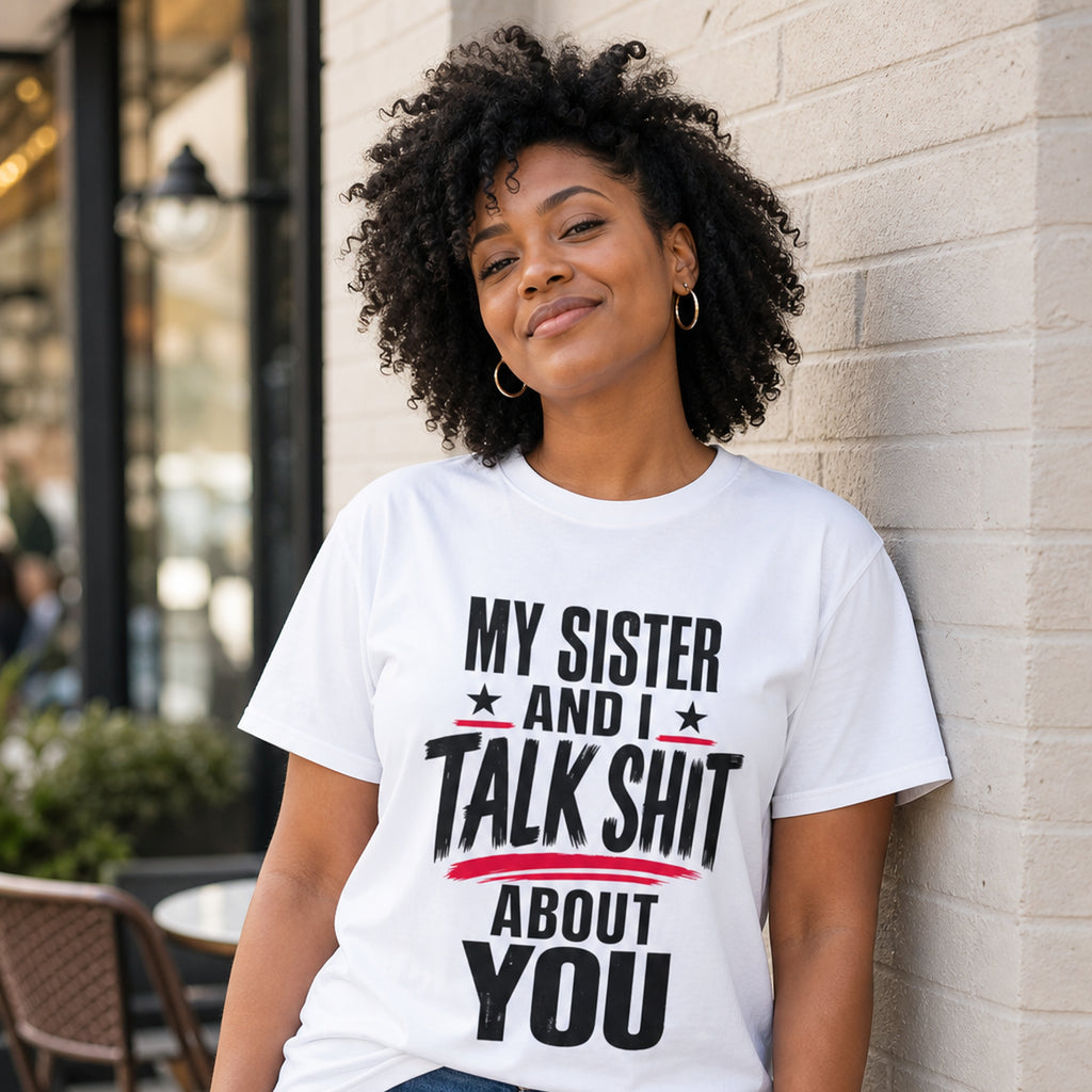 Funny Sister T-Shirt "My Sister And I Talk Shit About You" Graphic Tee